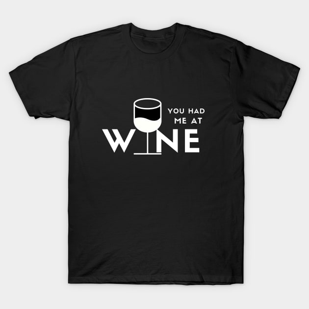 You Had Me At Wine (white) T-Shirt by Rozanne25